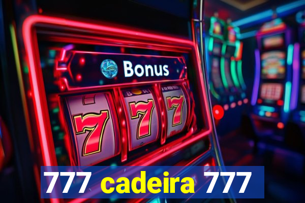 777 cadeira 777